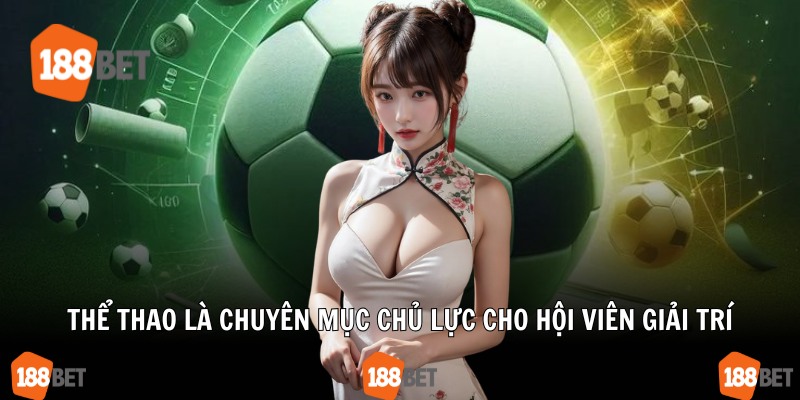 Thể thao là chuyên mục chủ lực cho hội viên giải trí
