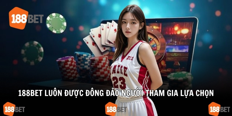 188Bet luôn được đông đảo người tham gia lựa chọn